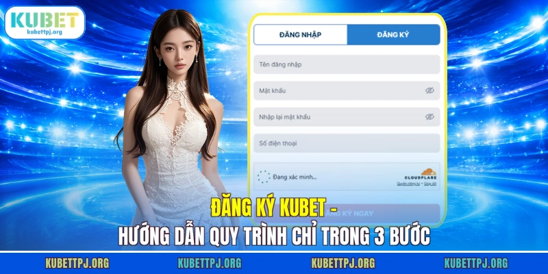 Đăng Ký KUBET - Hướng Dẫn Quy Trình Chỉ Trong 3 Bước 1 Đăng Ký KUBET