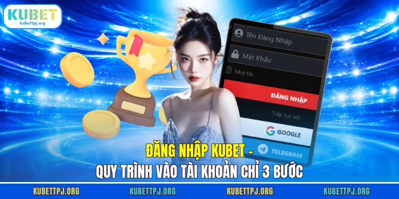 Đăng Nhập KUBET - Quy Trình Vào Tài Khoản Chỉ 3 Bước 1 Đăng Nhập KUBET