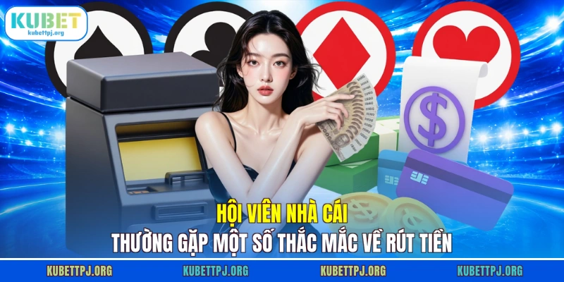 hoi vien nha cai thuong gap mot so thac mac ve rut tien Hội viên nhà cái thường gặp một số thắc mắc về rút tiền