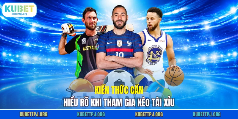 kien thuc can hieu ro khi tham gia keo tai xiu Kiến thức cần hiểu rõ khi tham gia kèo tài xỉu