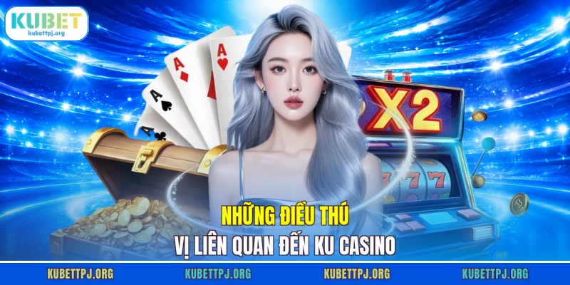 nhung dieu thu vi lien quan den ku casino Những điều thú vị liên quan đến KU casino