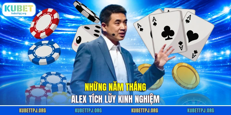 nhung nam thang alex tich luy kinh nghiem nhung nam thang alex tich luy kinh nghiem