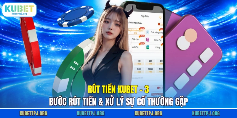 Rút Tiền KUBET | 3 Bước Rút Tiền & Xử Lý Sự Cố Thường Gặp 1 Rút Tiền KUBET
