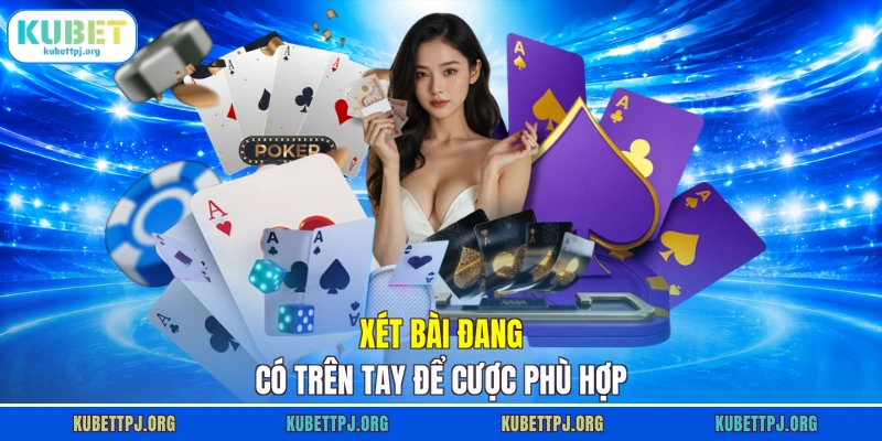 xet bai dang co tren tay de cuoc phu hop Xét bài đang có trên tay để cược phù hợp